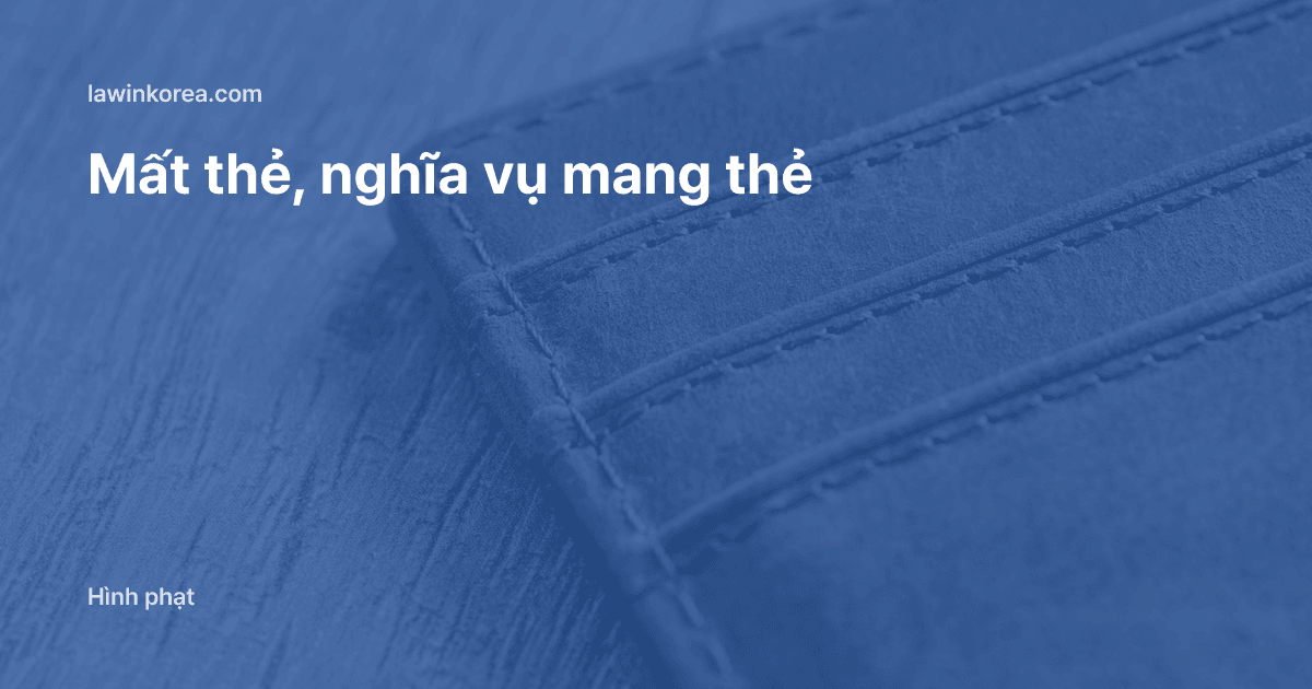 Ví da nâu trên mặt gỗ: Không mang hoặc làm mất thẻ đăng ký người nước ngoài: mức phạt và cách cấp lại